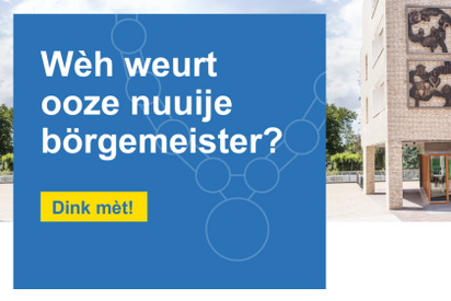 tekstvlak met wèh weurt ooze nuuije börgemeister? Dink mèt!